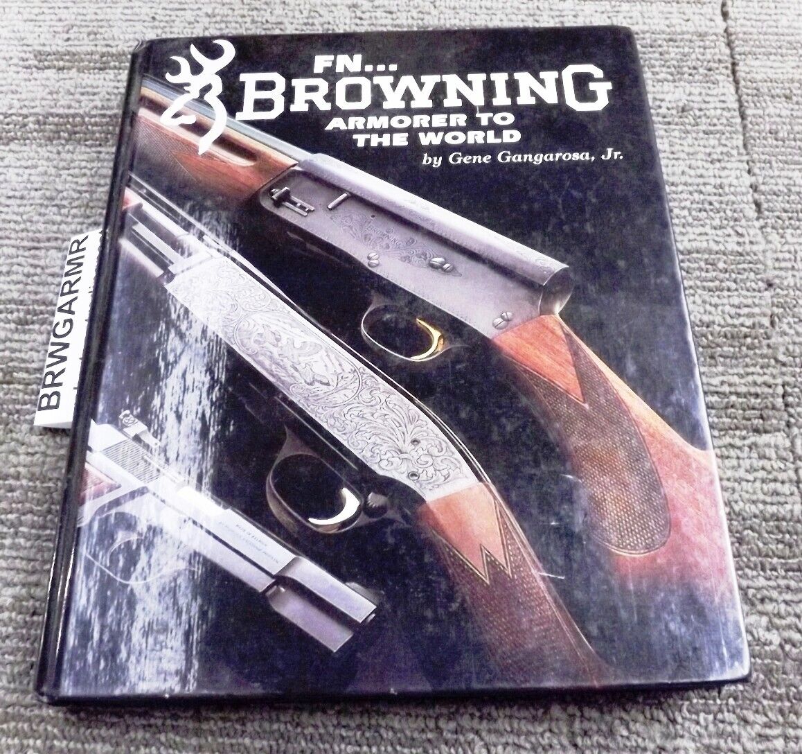 FN Browning: Armorer to the World by Gangarosa Gene Jr. Excellent Condition