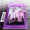 The Black Atlantic: Modernity and Double-Consciousness Paul Gilroy Author VG