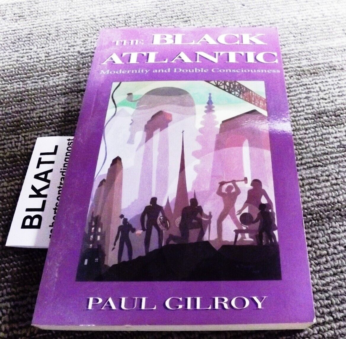 The Black Atlantic: Modernity and Double-Consciousness Paul Gilroy Author VG